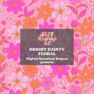 May include: A seamless repeat pattern featuring bright pink, orange, and white flowers on a light pink background. The text "Skyy Designs Co." and "Bright Dainty Floral Digital Seamless Repeat pattern" is in the center of the image.
