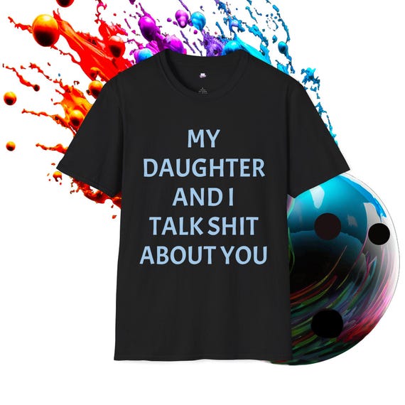 My Daughter And I Talk Shit About You T-Shirt | Funny Family Tee