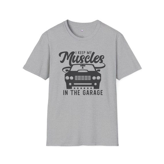 Keep My Muscles in the Garage T-Shirt | Muscle Car Illustration