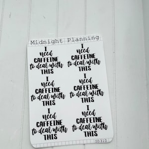 May include: A sheet of white stickers with the phrase "I need caffeine to deal with this" in black script. The stickers are from "Midnight Planning" and have the code "SS310".