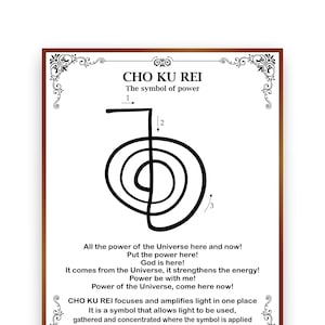 May include: A black and white illustration of the Cho Ku Rei symbol, a spiritual symbol used in Reiki. The symbol is surrounded by a brown frame with decorative flourishes. The text "CHO KU REI" is at the top of the image, and the text "The symbol of power" is below it. The text "All the power of the Universe here and now! Put the power here! God is here! It comes from the Universe, it strengthens the energy! Power be with me! Power of the Universe, come here now! CHO KU REI focuses and amplifies light in one place It is a symbol that allows light to be used, gathered and concentrated where the symbol is applied It can be applied to all chakras or fields" is below the symbol.