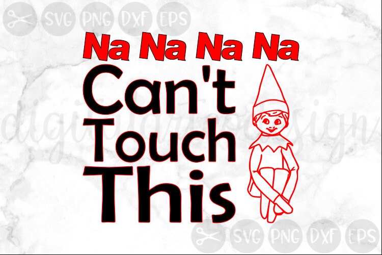 Na Na Na Na Can't Touch This Elf Elf On The Shelf SVG Etsy