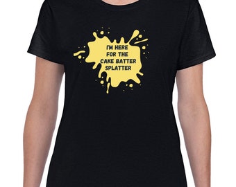 Cake Batter Splatter Ladies T Shirt