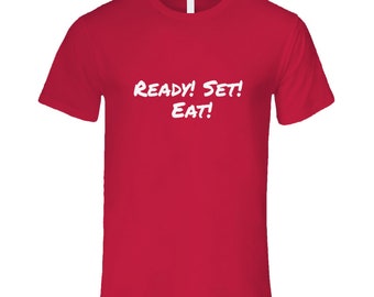 Ready! Set! Eat! T Shirt