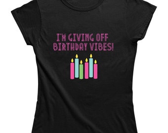 I'm Giving Off Birthday Vibes Ladies T Shirt