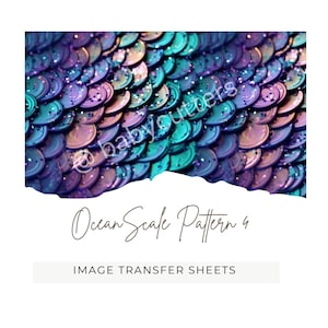 May include: A close-up of a shimmering, iridescent pattern resembling ocean scales. The scales transition from teal to purple and pink, with glitter accents. The text "Ocean Scale Pattern 4" and "IMAGE TRANSFER SHEETS" are also visible.