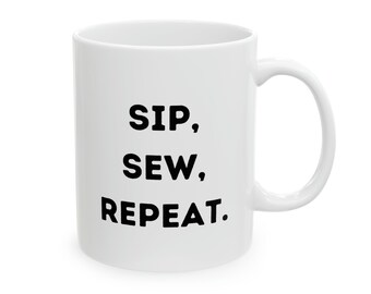 Sewing Mug, Sip, Sew, Repeat, Sewing Gift, Seamster Gift, Funny Gift, Funny Mug, Coffee Mug