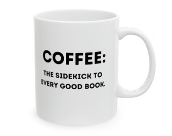 Reading Mug, Coffee: The Sidekick to Every Good Book, Reader Gift, Reading Gift, Funny Gift, Funny Mug, Coffee Mug