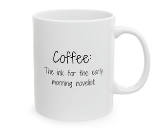 Writing Mug, Coffee: The Ink for the Early Morning Novelist, Writer Gift, Funny Gift, Funny Mug, Coffee Mug