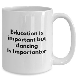 Funny Dancer Coffee Mug - Dancing Is Importanter - Gifts For Dancers