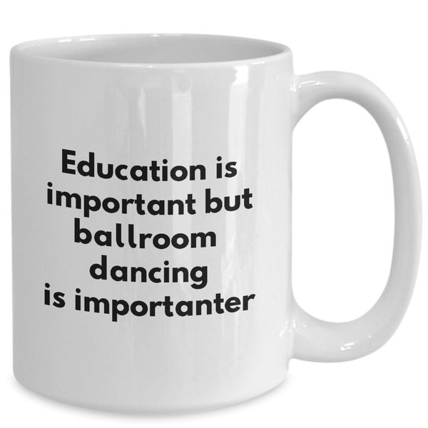 Funny Ballroom Dancer Coffee Mug - Ballroom Dancing is Importanter - Gifts for Dancers