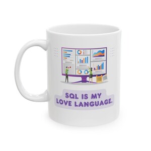 May include: White ceramic mug featuring a purple, blue and orange illustration of a computer screen displaying charts and graphs. The text "SQL is my love language." is printed in purple on the mug.