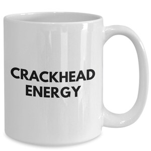 Funny Coffee Mug - Crackhead Energy - Gifts For Tweakers, Stoners, And Party Animals