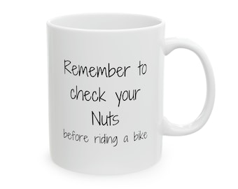 Cycling Mug, Remember to Check Your Nuts Before Riding a Bike, Cycling Gifts, Cyclist Gifts, Funny Gift, Funny Mug, Coffee Mug