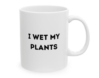 Gardening Mug, I Wet My Plants, Gardening Gifts, Gardener Gifts, Funny Gifts, Funny Mug, Coffee Mug