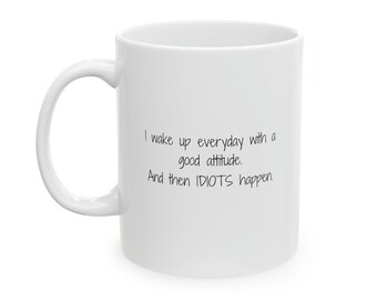 Irritable Mug: Wake Up With a Good Attitude, Then Idiots Happen, Introvert Gift, Funny Gift, Funny Mug, Coffee Mug