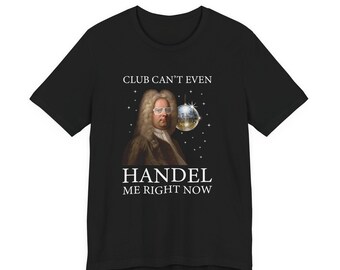 Grappig T-shirt klassieke muziek - Club Can't Even Handel Me Right Now - muzikant grap cadeaus voor muzieknerds