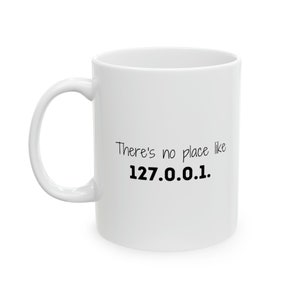 Home IP Mug, There&#39;s No Place Like 127.0.0.1, Tech Humor, Software Engineer, Engineer Gift, Engineer Mug, Funny Gift, Funny Mug, Coffee Mug