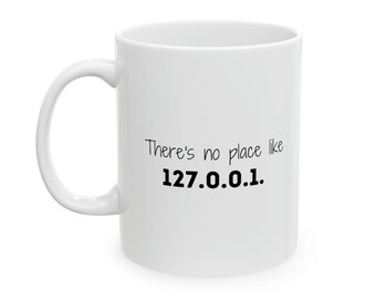 Home IP Mug, There's No Place Like 127.0.0.1, Tech Humor, Software Engineer, Engineer Gift, Engineer Mug, Funny Gift, Funny Mug, Coffee Mug