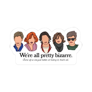 May include: A sticker featuring five cartoon portraits with different hairstyles and clothing. The text "We're all pretty bizarre" is below the portraits, with the additional text "Some of us are just better at hiding it; that's all."