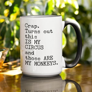 Circus Top Selling Mug | Best Selling Mugs | Crap. Turns Out This Is My Circus And Those Are My Monkeys, Gift For Mom, Dad, Boss, Friend