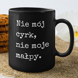 Polish Language &quot;Not My Circus&quot; Coffee Mug | Funny Mugs | &quot;Not My Circus Not My Monkeys&quot; Coffee Gift For Friend, Boss, Coworker, or Daughter