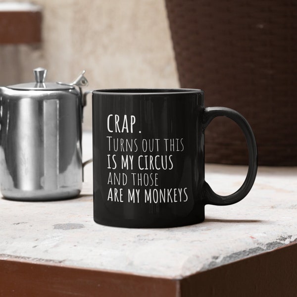 Crap. Turns Out This Is My Circus And Those Are My Monkeys Coffee Mug, 11oz or 15oz Black Coffee Mug Premium Quality Gift Idea