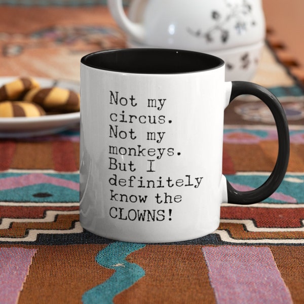 Not My Circus. Not My Monkeys. But I Definitely Know The Clowns! Coffee Mug, 11oz or 15oz Premium Quality Gift Idea