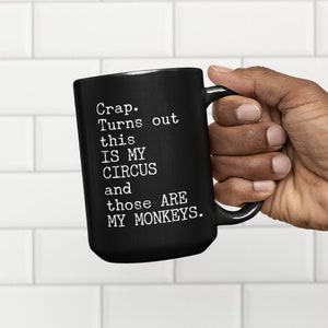 Crap. Turns Out This Is My Circus And Those Are My Monkeys Black Coffee Mug, 15oz Premium Quality Gift Idea