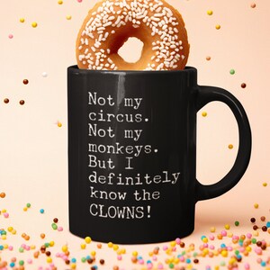 Funny &quot;I Know The Clowns&quot; Coffee Mug | Funny Mugs | &quot;Not My Circus Not My Monkeys&quot; Funny Gift For Friend, Boss, Coworker, or Daughter
