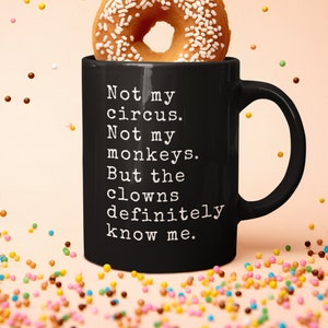 Funny &quot;The Clowns Know Me&quot; Coffee Mug | Funny Mugs | &quot;Not My Circus Not My Monkeys&quot; Funny Gift For Friend, Boss, Coworker, or Daughter