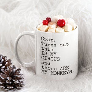 Crap. Turns Out This Is My Circus And Those Are My Monkeys White Mug, 11oz or 15oz Premium Quality Gift Idea