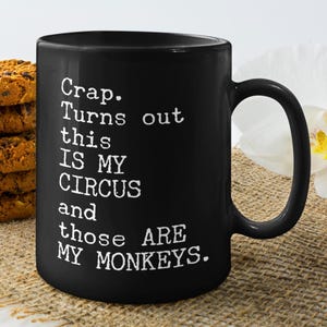 Crap. Turns Out This Is My Circus And Those Are My Monkeys Black Coffee Mug, 11oz Premium Quality Gift Idea