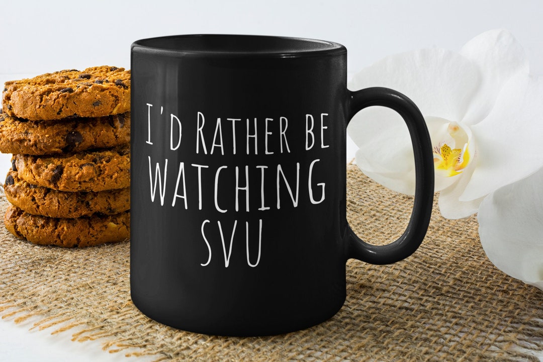Funny “i'd Rather Be Watching SVU” Coffee Mug Funny Mugs My