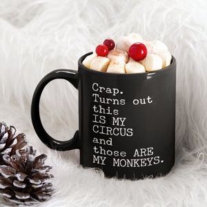 Crap. Turns Out This Is My Circus And Those Are My Monkeys Black Coffee Mug, 11oz Premium Quality Gift Idea