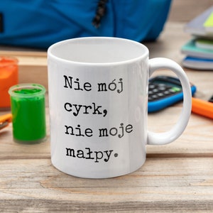 Polish Language &quot;Not My Circus&quot; Coffee Mug | Funny Mugs | &quot;Not My Circus Not My Monkeys&quot; Coffee Gift For Friend, Boss, Coworker, or Daughter