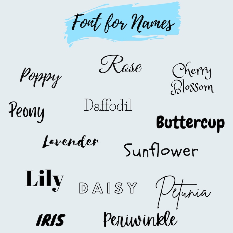 May include: A light blue background with the text "Font for Names" in black. The image features a variety of names written in different fonts, including Poppy, Rose, Cherry Blossom, Peony, Daffodil, Lavender, Buttercup, Sunflower, Lily, Daisy, Petunia, Iris, and Periwinkle.