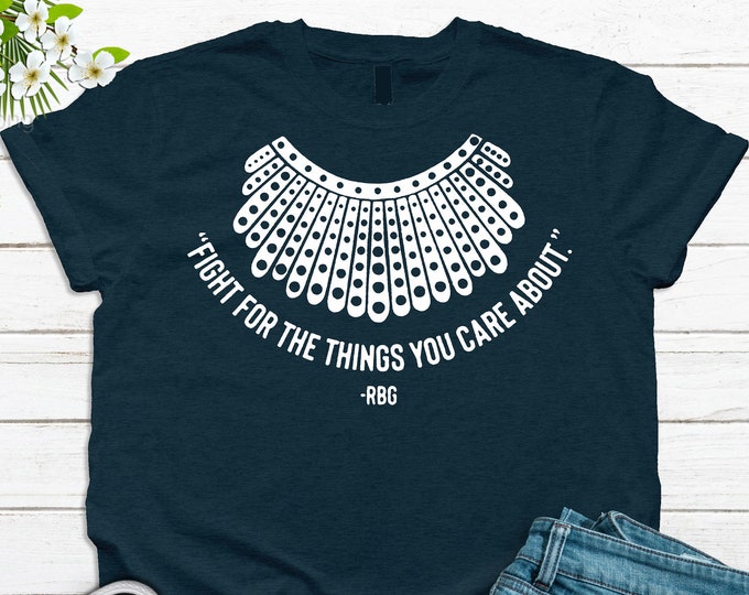 Ruth Bader Ginsburg Notorious RBG Women Rights Supreme Court Fight For The Things You Care About Equal Rights Shirt RBG Shirt