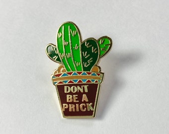 Don't Be a Prick Cactus Enamel Pin