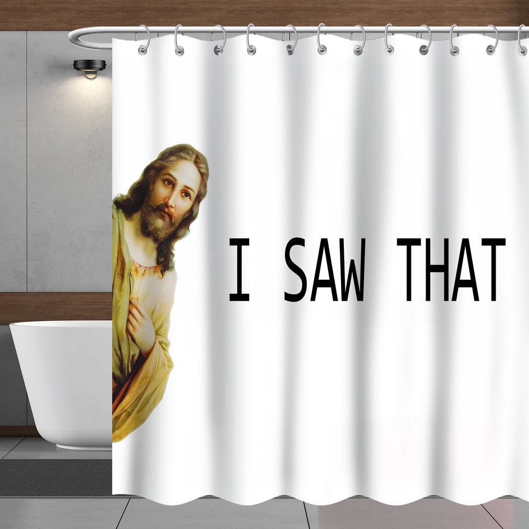 I Saw That Shower Curtain Jesus Funny Shower Curtain Meme Etsy