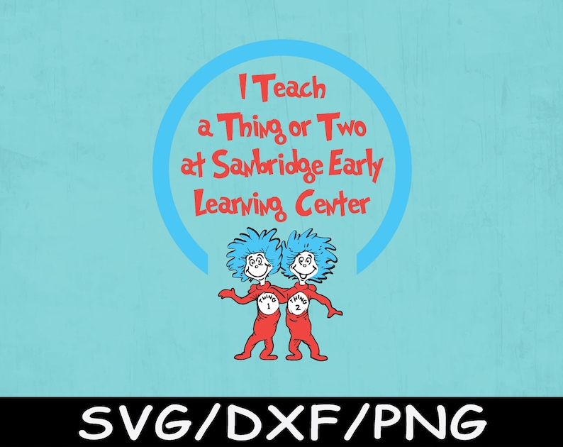 Dr Suess svg cricut Dr Suess silhouette png dxf Dr Suess svg dxf png I teach a thing or two at sanbridge early learning center svg