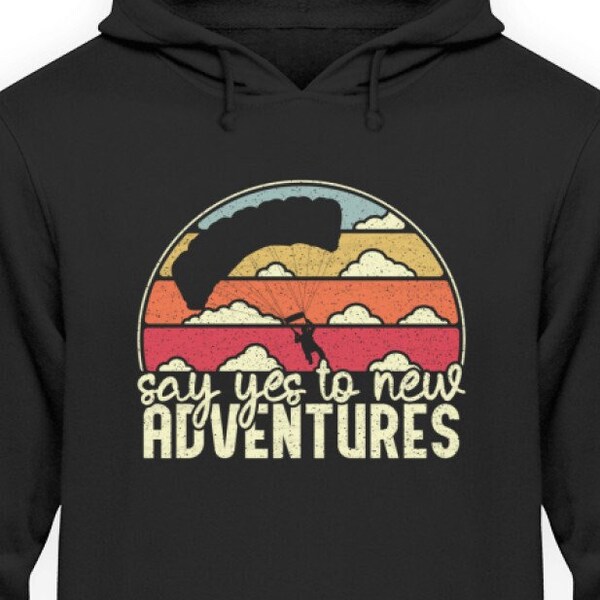 Say yes to new adventures Hoodie / Skydiving Hoodie / Hoodie für Fallschirmspringer Skydiver / Tandemsprung Hoodie / Abenteuer Unisex Hoodie