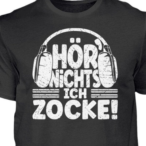 Gamer Shirt / Zocker Shirt / lustiges gaming Design mit dem Spruch " Hör nichts. Ich Zocke !"  - Herren Shirt