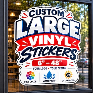 May include: A custom large vinyl sticker applied to a glass window. The design features bold text reading CUSTOM LARGE VINYL STICKERS, 6" - 48", YOUR LOGO, YOUR DESIGN, FULL COLOR, WATERPROOF, and UV LAMINATED, with icons for color, water, and UV protection.