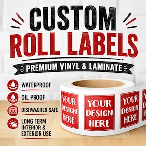 May include: A roll of custom vinyl labels with a red rectangular design featuring the white text 'YOUR DESIGN HERE'. The image includes the text 'CUSTOM ROLL LABELS', 'PREMIUM VINYL & LAMINATE', 'WATERPROOF', 'OIL PROOF', 'DISHWASHER SAFE', and 'LONG TERM INTERIOR & EXTERIOR USE'.