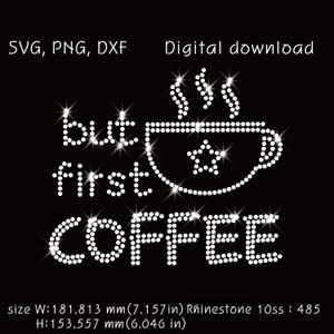 May include: A digital design on a black background, featuring the phrase "but first COFFEE" in white rhinestone-style dots. A coffee cup with a star is also made of the same dots. The design is available as an SVG, PNG, and DXF digital download.