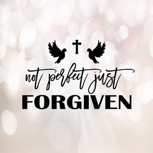 Not Perfect just Forgiven Svg, Christian Svg, Religious Svg, Jesus svg, eps, png, dfx print file