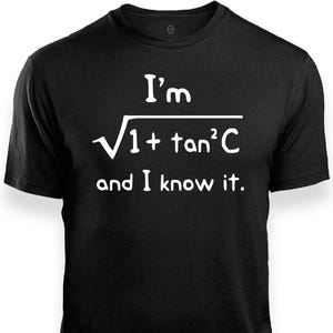 May include: Black t-shirt with white text that reads "I'm √1 + tan²C and I know it."