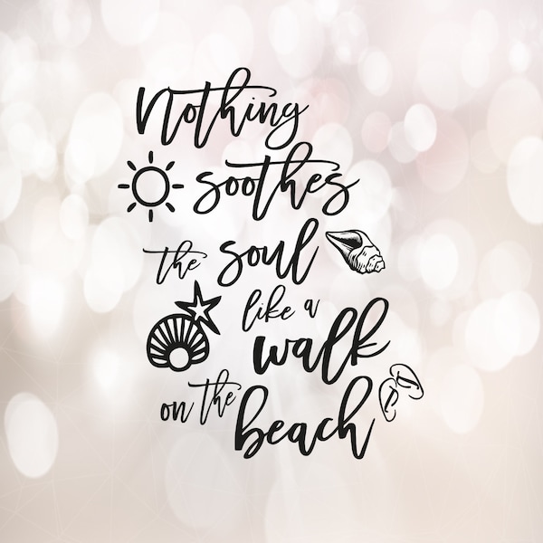 Nothing soothes the soul like a walk on the beach svg, summer svg, summertime svg, eps, png, dxf file, Clipart Vector