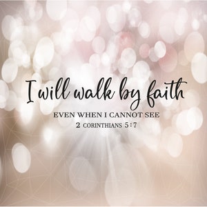 I will walk by faith even when I cannot see Svg, 2 Corinthians 5:7 Svg, Christian Sign Svg, Eps, Png, Dxf print file